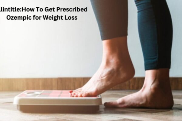 allintitle:how to get prescribed ozempic for weight loss