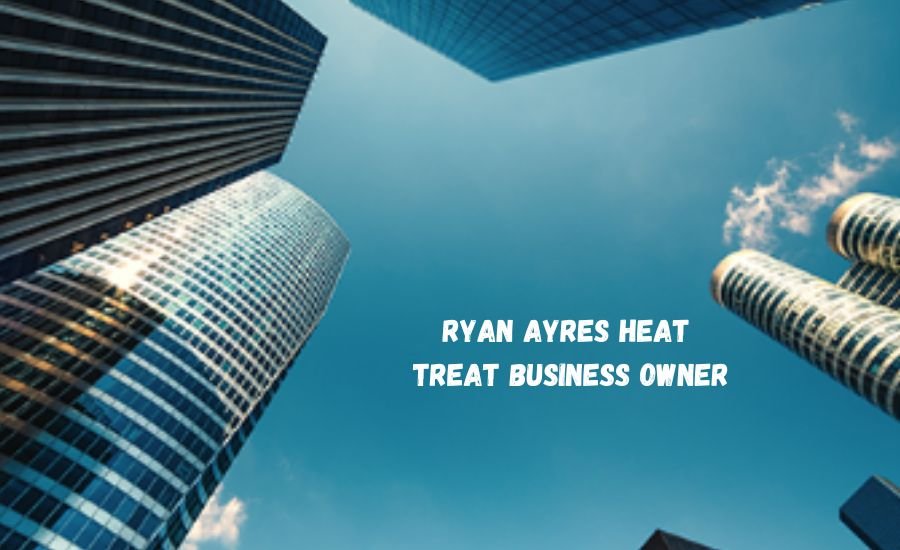 ryan ayres heat treat business owner